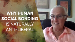 Read more about the article Why Human Social-Bonding is Naturally Anti-Liberal